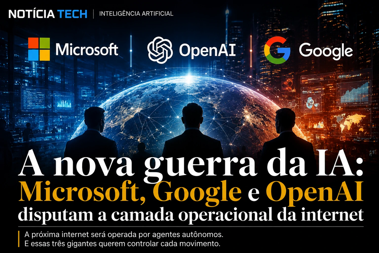 Executivos e sistemas de inteligência artificial representando a disputa entre Microsoft, Google e OpenAI pelo futuro operacional da internet